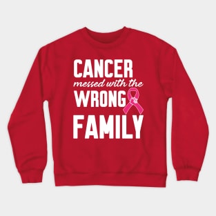 Cancer messed with the wrong Family Crewneck Sweatshirt